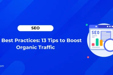 SEO Best Practices: 13 Tips to Boost Organic Traffic
