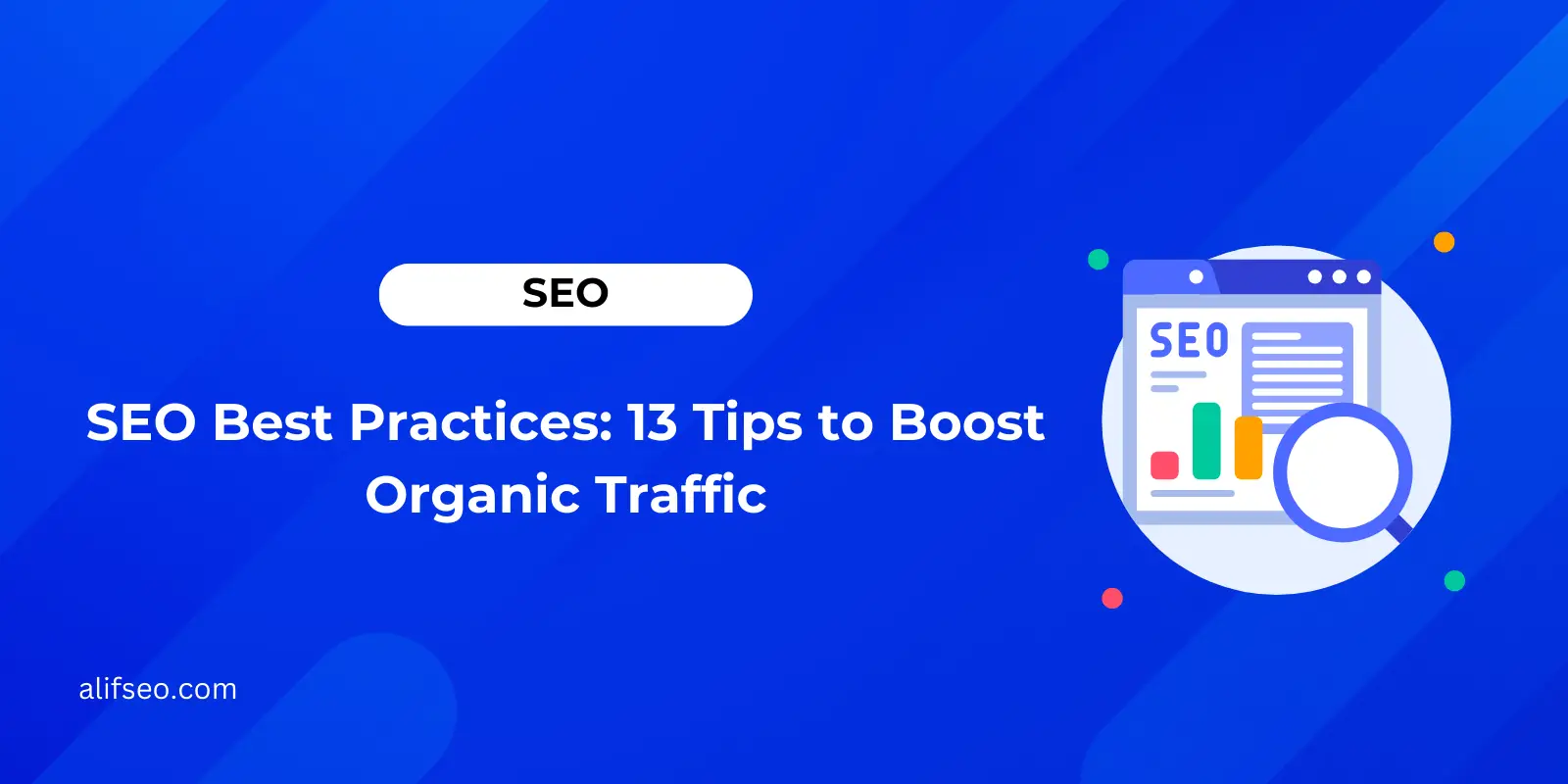 SEO Best Practices: 13 Tips to Boost Organic Traffic