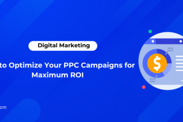 How to Optimize Your PPC Campaigns for Maximum ROI